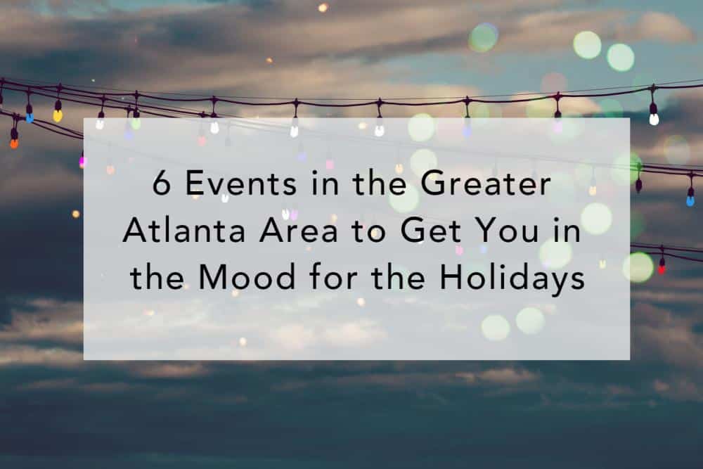 6 Events in the Greater Atlanta Area to Get You in the Mood for the Holidays