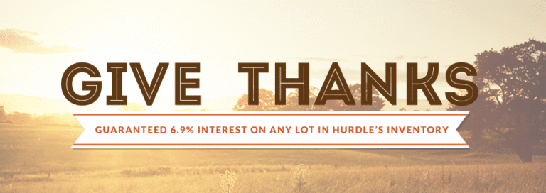 Give Thanks Guaranteed 6.9% Interest on Any Lot in Hurdle’s Inventory