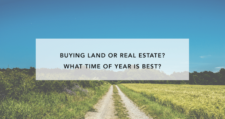 Buying Land or Real Estate? What Time of Year is Best?