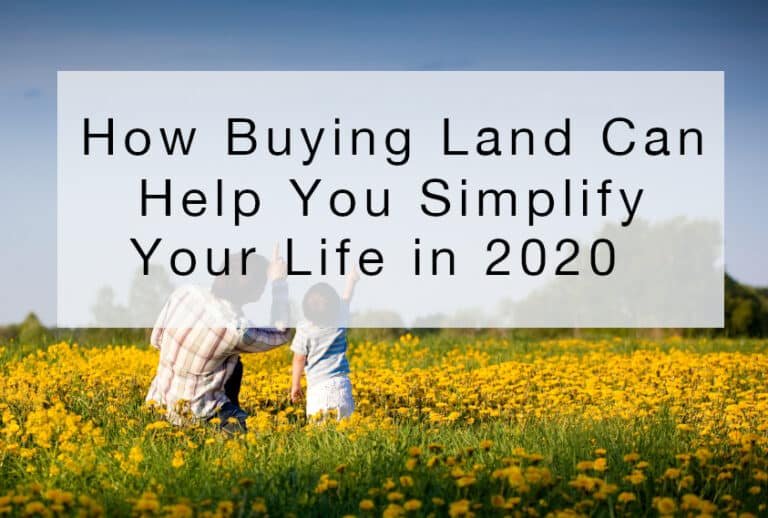 How Buying Land Can Help You Simplify Your Life in 2020