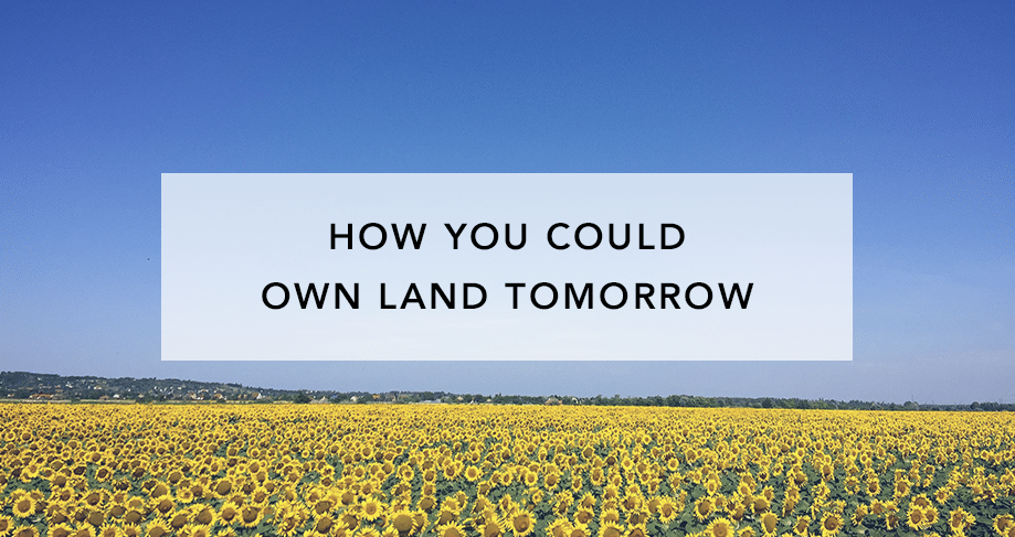 How you Can Own Land Tomorrow