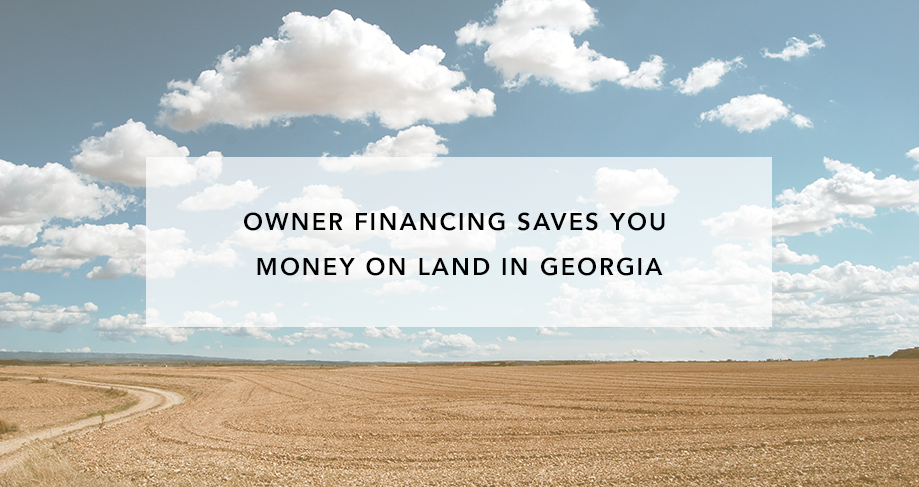Owner Financing Saves You Money on Land in Georgia