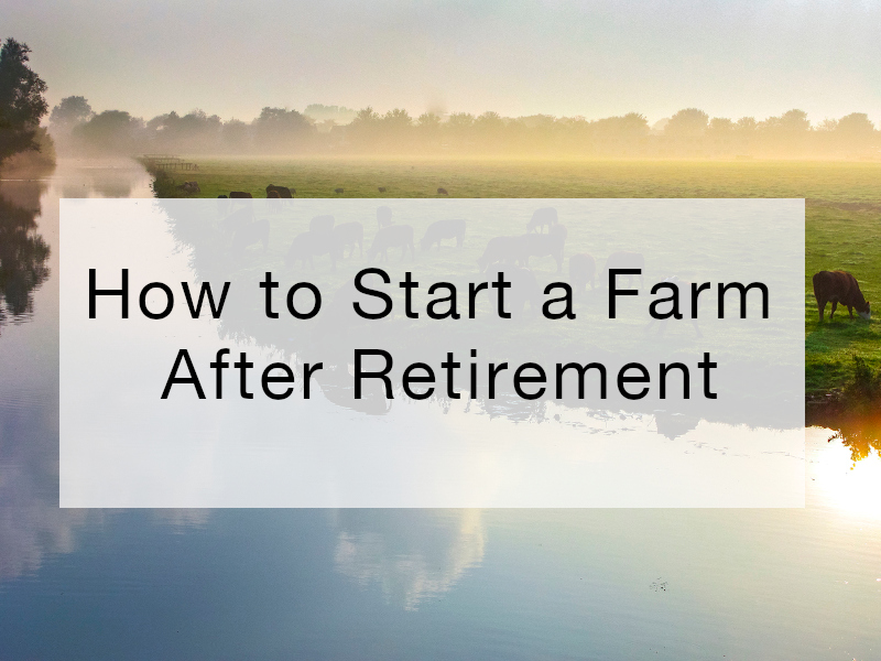 How to Start a Farm After Retirement