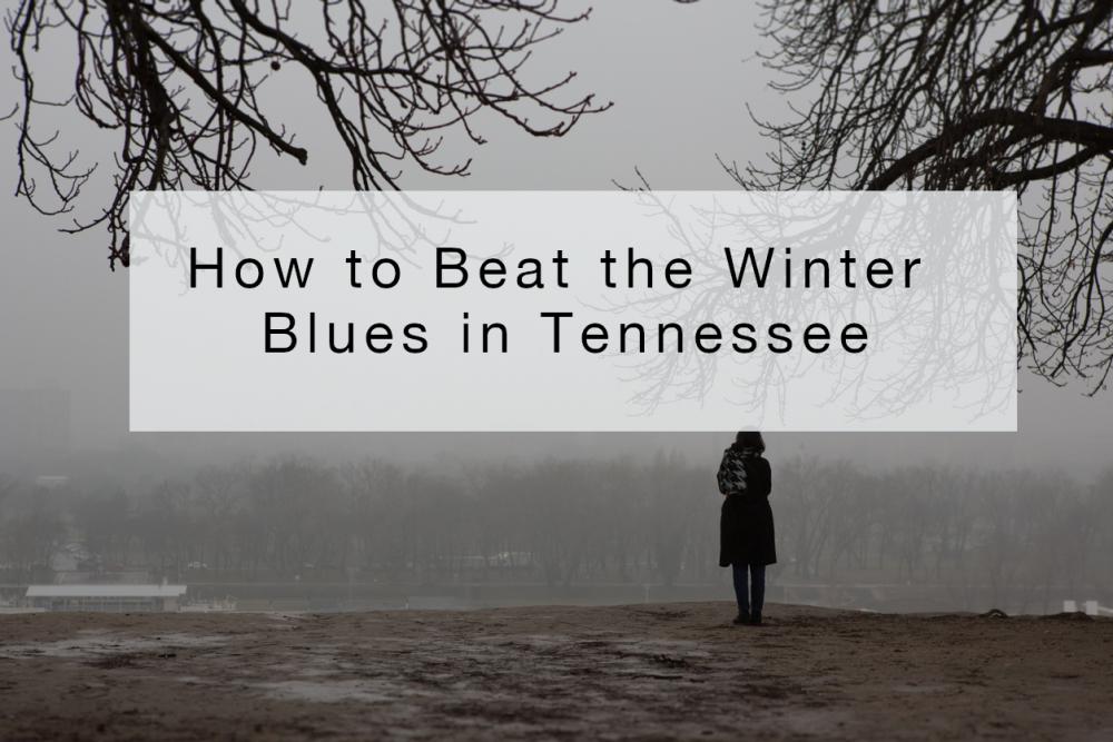 How to Beat the Winter Blues in Tennessee