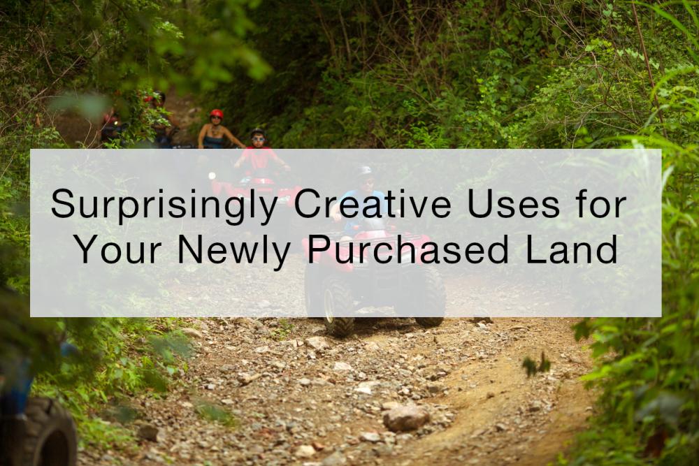 Surprisingly Creative Uses for Your Newly Purchased Land