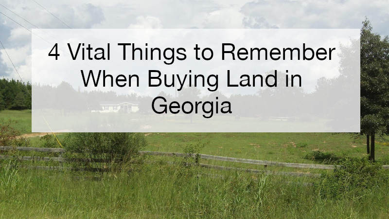 4 Vital Things to Remember When Buying Land in Georgia