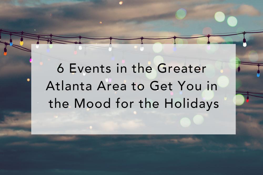 6 Events in the Greater Atlanta Area to Get You in the Mood for the Holidays