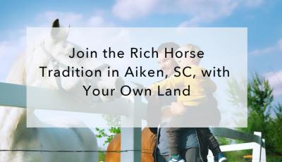 Join the Rich Horse Tradition in Aiken, SC, with Your Own Land
