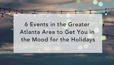 6 Events in the Greater Atlanta Area to Get You in the Mood for the Holidays