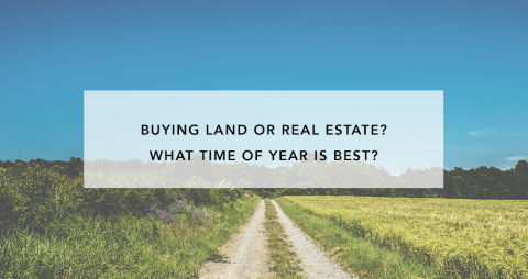 Buying Land or Real Estate? What Time of Year is Best?