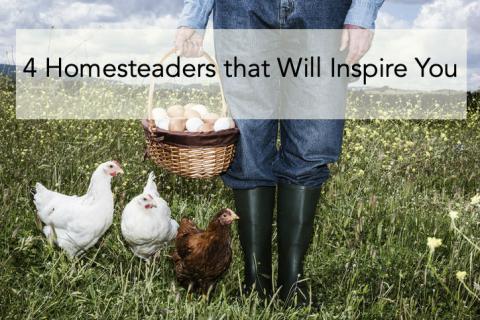 4 Homesteaders that Will Inspire You
